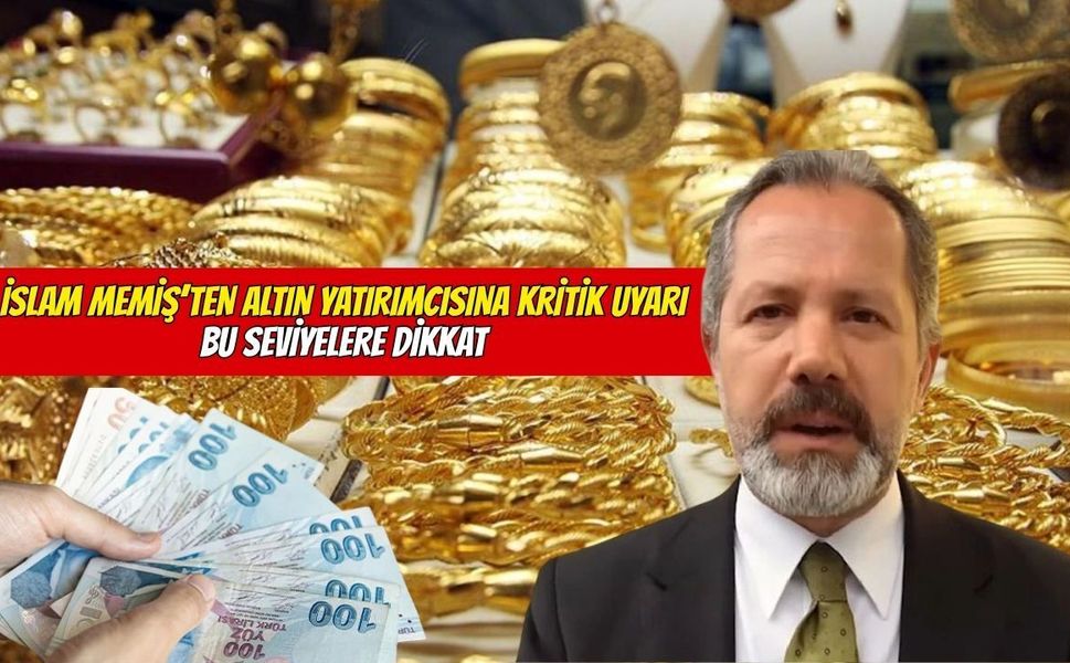 İslam Memiş’ten altın yatırımcısına kritik uyarı: Bu seviyelere dikkat