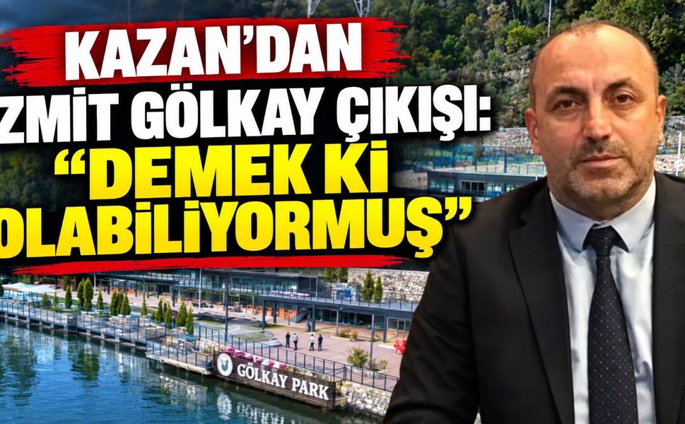 Kazan’dan İzmit Gölkay Çıkışı: “Demek Ki Olabiliyormuş”