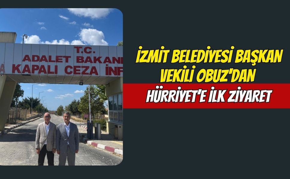 İzmit Belediyesi Başkan Vekili Obuz'dan Hürriyet’e İlk Ziyaret