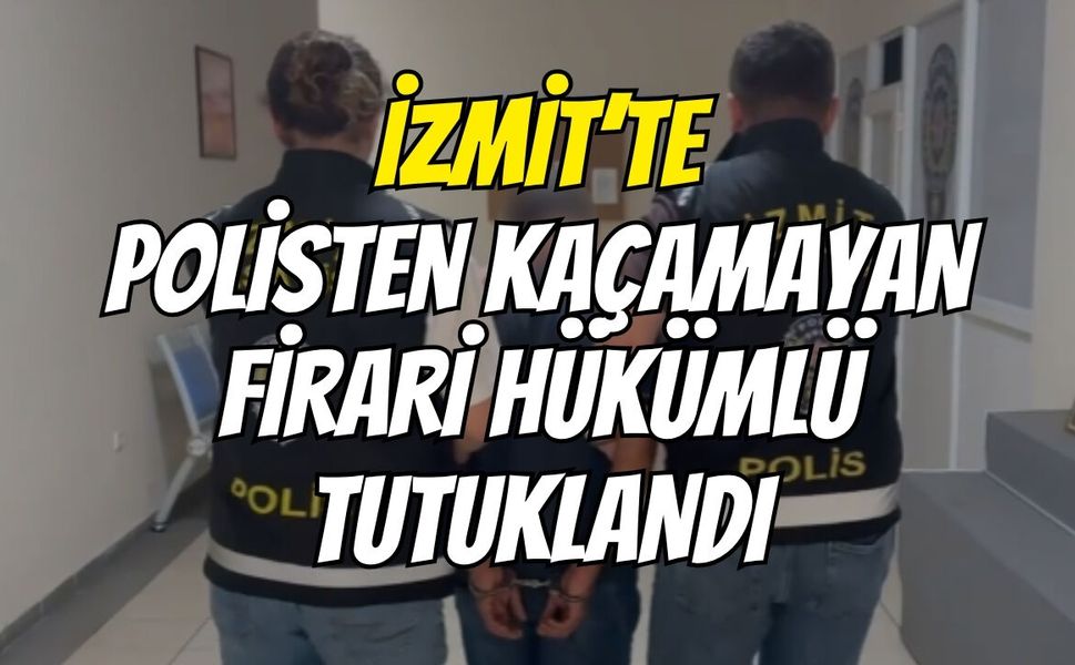 İzmit’te Polisten Kaçamayan Firari Hükümlü Tutuklandı