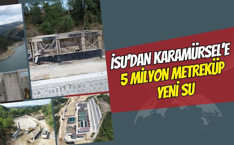 İsu'dan Karamürsel'e 5 Milyon Metreküp Yeni Su