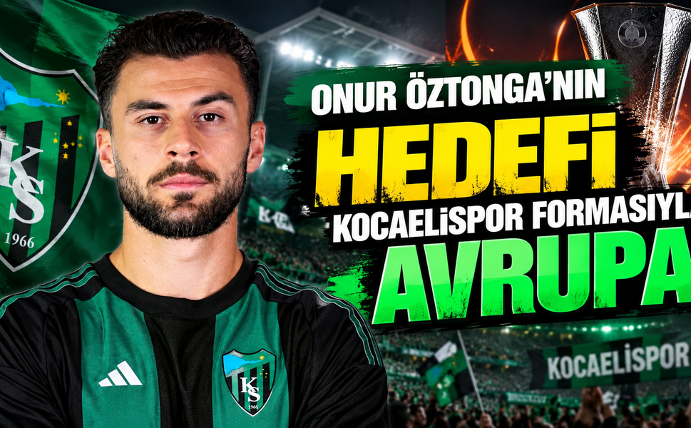 Onur Öztonga’nın hedefi Kocaelispor formasıyla Avrupa