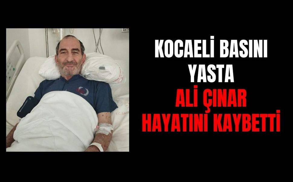 Kocaeli Basınının Acı Kaybı: Gazeteci Ali Çınar Hayatını Kaybetti