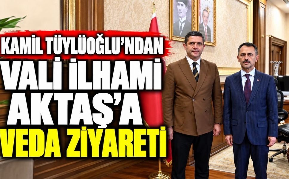 Kamil Tüylüoğlu’ndan Vali İlhami Aktaş’a veda ziyareti