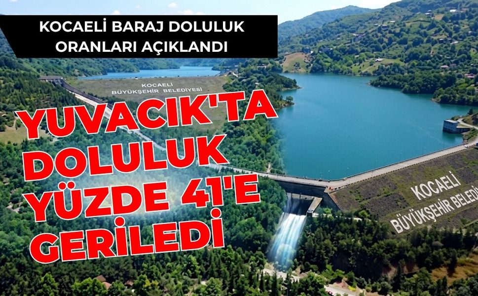 Kocaeli Baraj Doluluk Oranları Açıklandı: Yuvacık'ta Doluluk Yüzde 41'e Geriledi