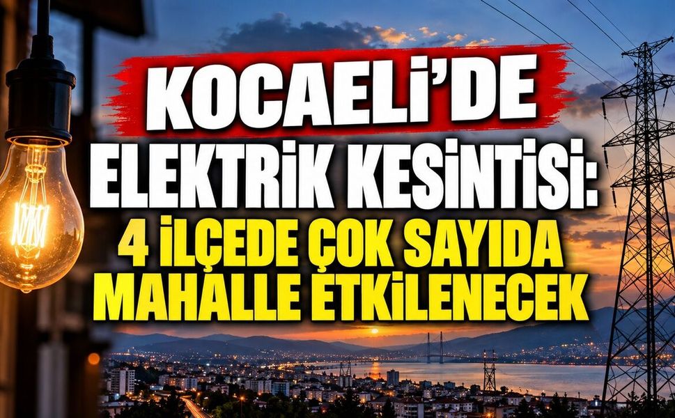 Kocaeli’de elektrik kesintisi: 4 ilçede çok sayıda mahalle etkilenecek