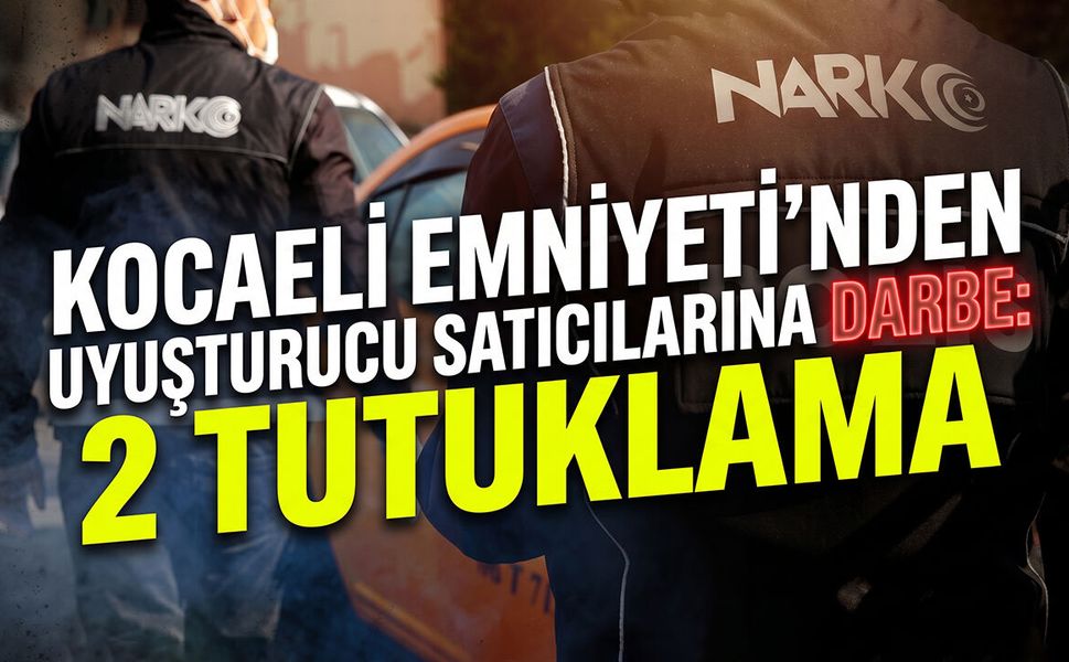 Kocaeli Emniyeti’nden Uyuşturucu Satıcılarına Darbe: 2 Tutuklama