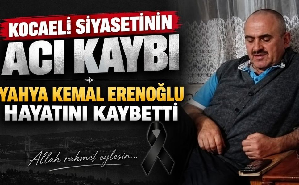 Kocaeli siyasetinin acı kaybı: Yahya Kemal Erenoğlu hayatını kaybetti