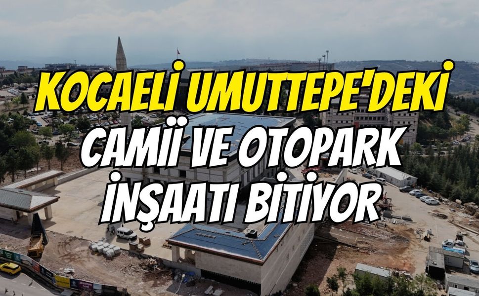 Kocaeli Umuttepe'deki Camii Ve Otopark İnşaatı Bitiyor