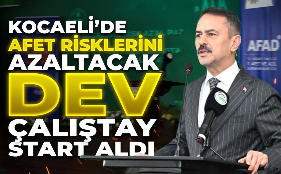 Kocaeli’de Afet Risklerini Azaltacak Dev Çalıştay Start Aldı