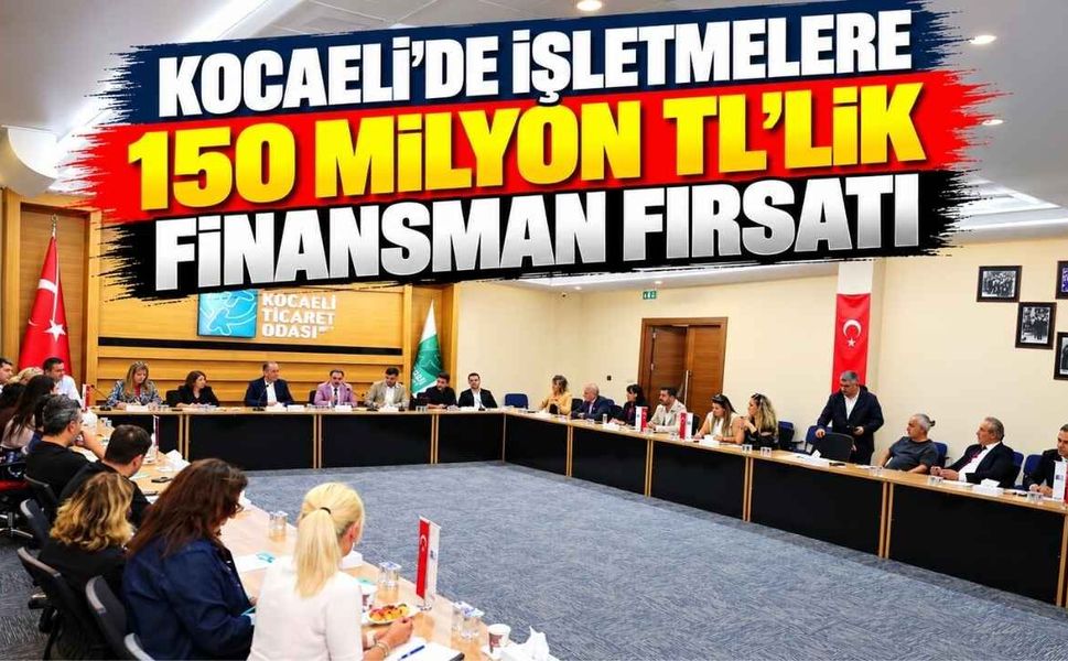 Kocaeli’de İşletmelere 150 Milyon TL’lik Finansman Fırsatı
