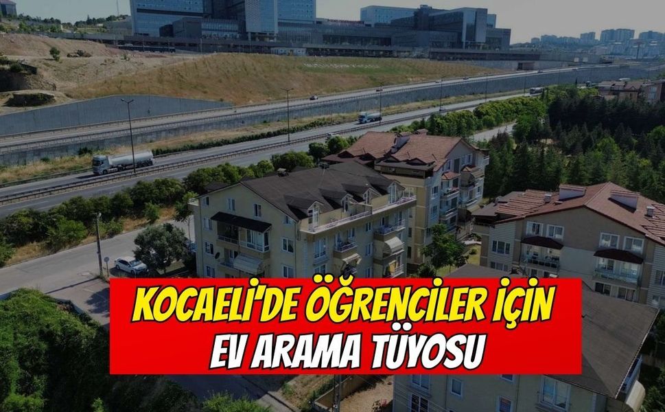 Kocaeli’de öğrenciler için ev arama tüyosu