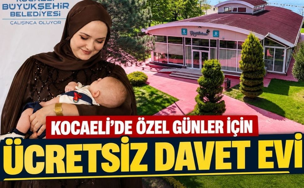 Kocaeli’de özel günler için ücretsiz davet evi