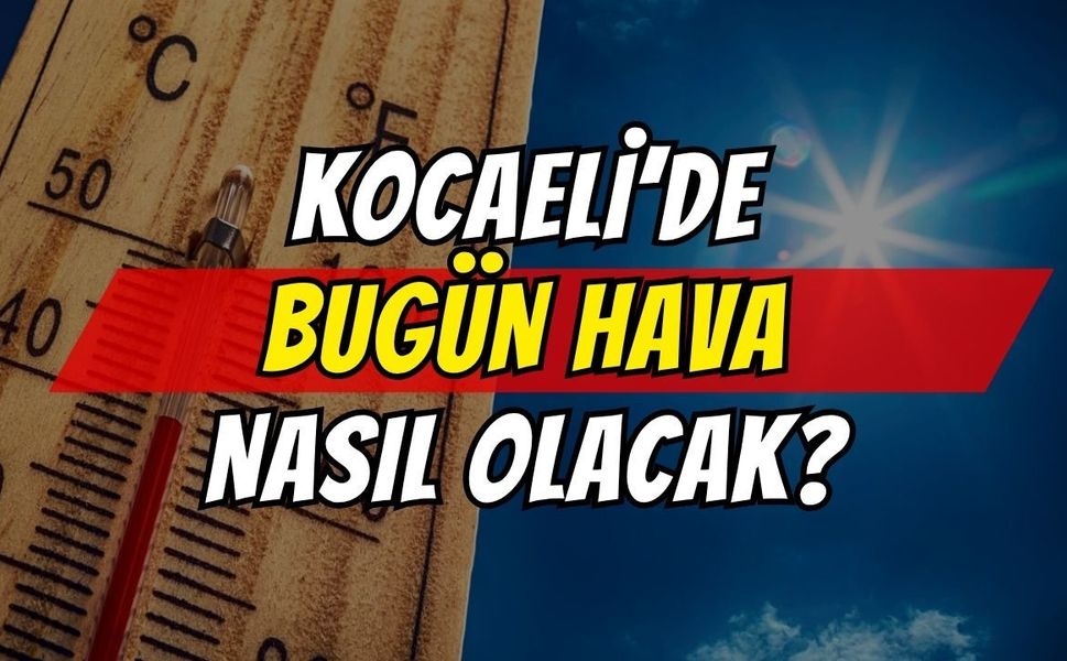 Kocaeli'de Bugün Hava Nasıl Olacak?