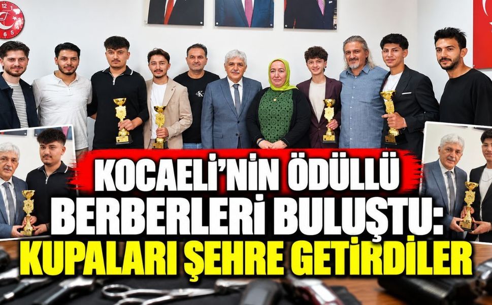 Kocaeli’nin ödüllü berberleri buluştu: Kupaları şehre getirdiler