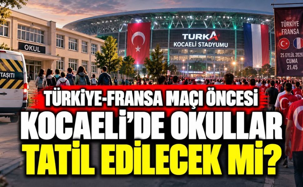 Türkiye-Fransa maçı öncesi Kocaeli’de okullar tatil edilecek mi?
