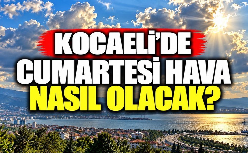 Kocaeli’de cumartesi hava nasıl olacak?