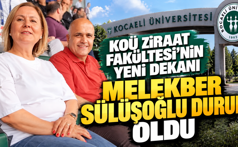 KOÜ Ziraat Fakültesi’nin yeni dekanı Melekber Sülüşoğlu Durul oldu