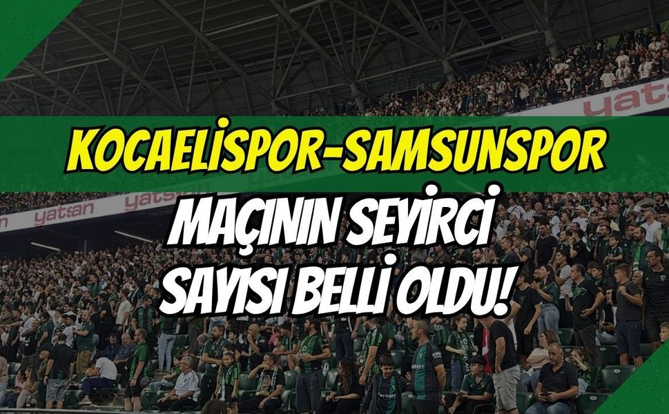 Kocaelispor-Samsunspor Maçının Seyirci Sayısı Belli Oldu!