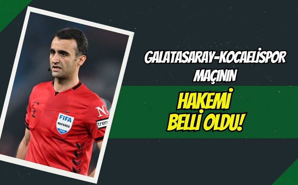 Galatasaray-Kocaelispor Maçını Kim Yönetecek? Hakem Belli Oldu!