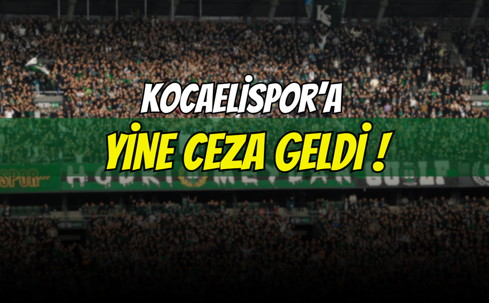 Kocaelispor’a Yine Ceza Geldi