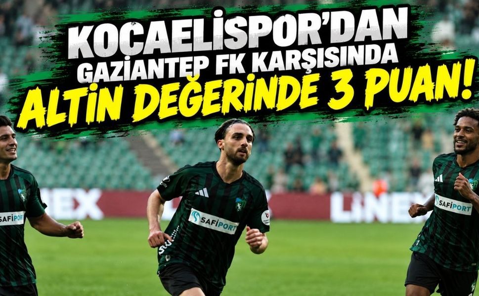 Kocaelispor'dan Gaziantep FK karşısında Altın Değerinde 3 Puan