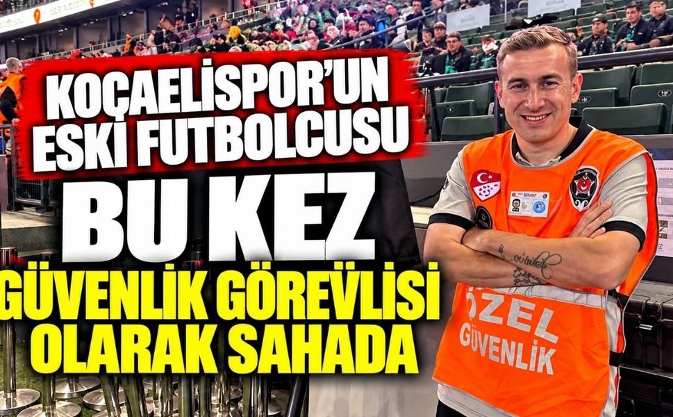 Kocaelispor’un Eski Futbolcusu Bu Kez Güvenlik Görevlisi Olarak Sahada