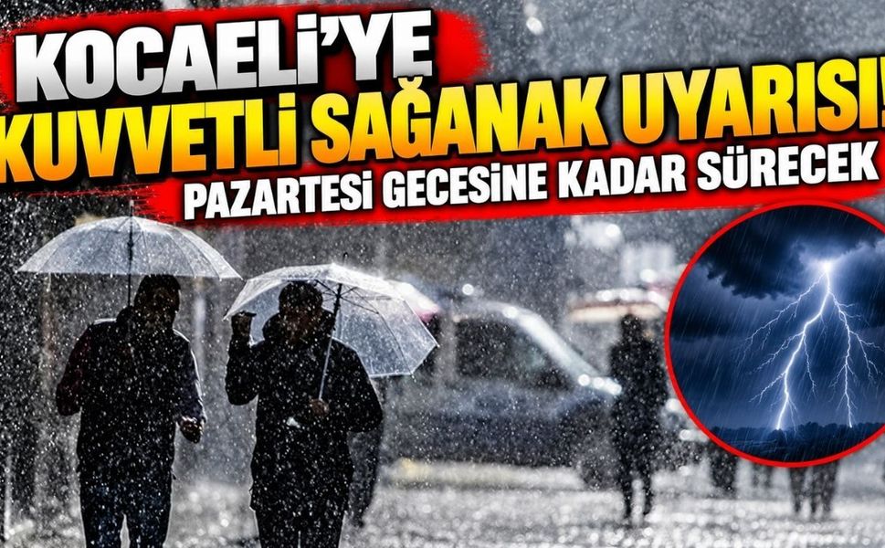 Kocaeli’ye kuvvetli sağanak uyarısı: Pazartesi gecesine kadar sürecek