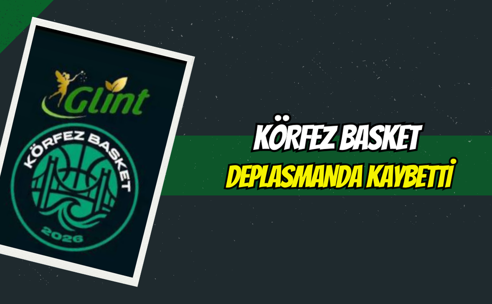 Körfez Basket Deplasmanda Kaybetti