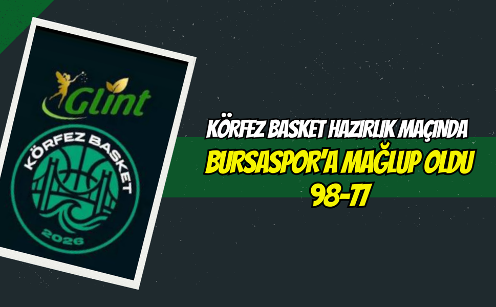 Körfez Basket Hazırlık Maçında Bursaspor’a Mağlup Oldu: 98-77