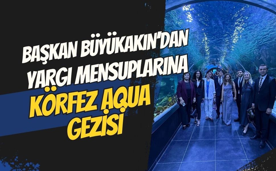 Başkan Büyükakın’dan Yargı Mensuplarına Fuar Park ve Akvaryum Gezisi