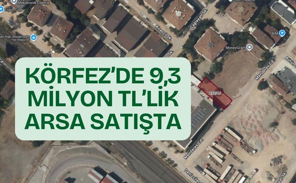 Körfez’de 9,3 Milyon TL’lik Arsa Satışta