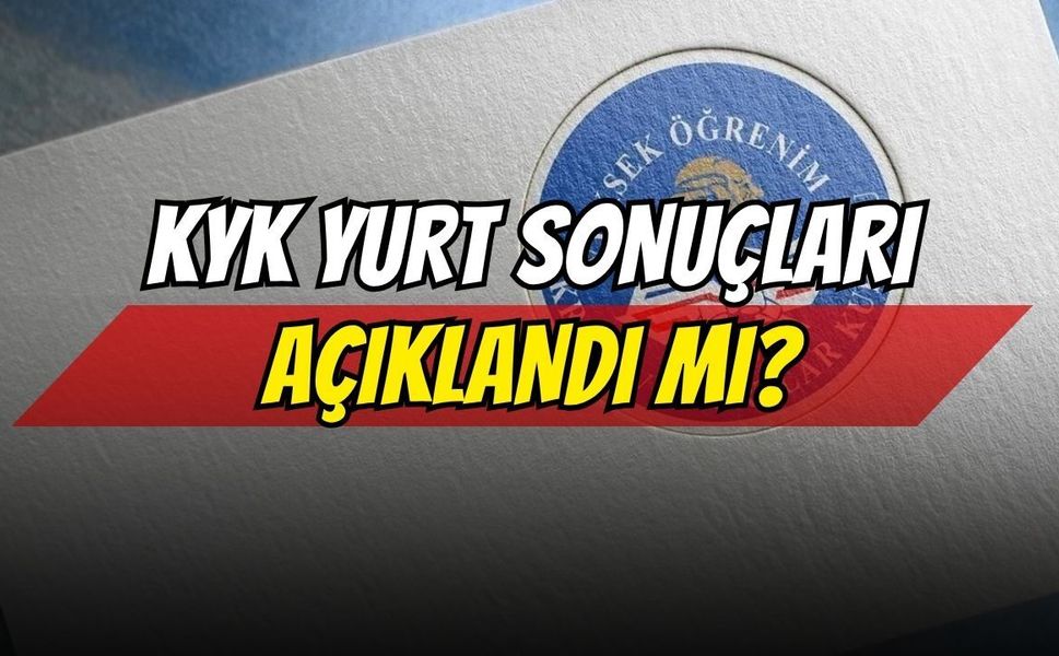 KYK Yurt Sonuçları Açıklandı Mı? Nereden Öğrenilir?