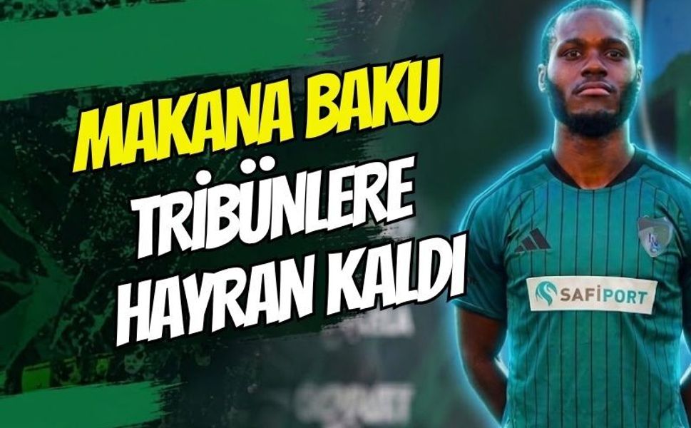 Makana Baku tribünlere hayran kaldı: “Gerçekten harikalardı”