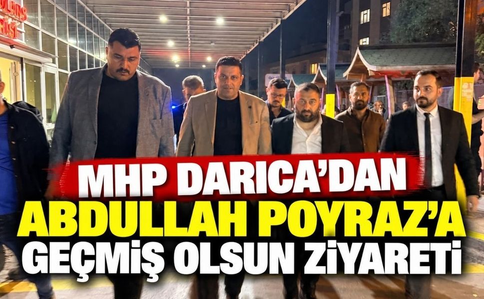 MHP Darıca’dan Abdullah Poyraz’a geçmiş olsun ziyareti