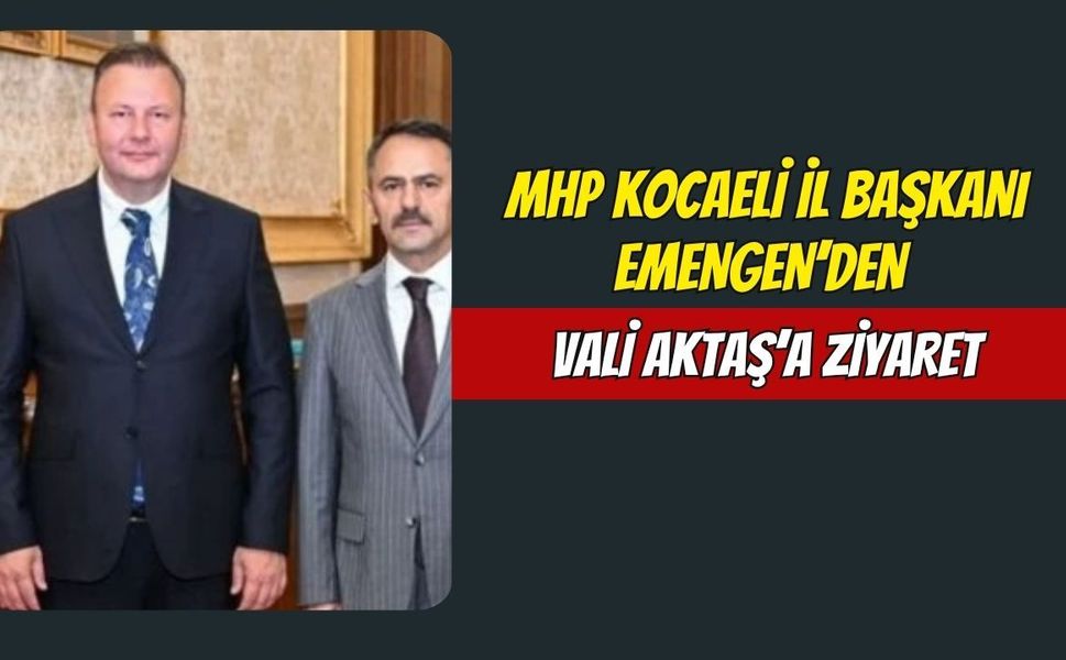 MHP KOCAELİ İL BAŞKANI EMENGEN’DEN VALİ AKTAŞ’A ZİYARET