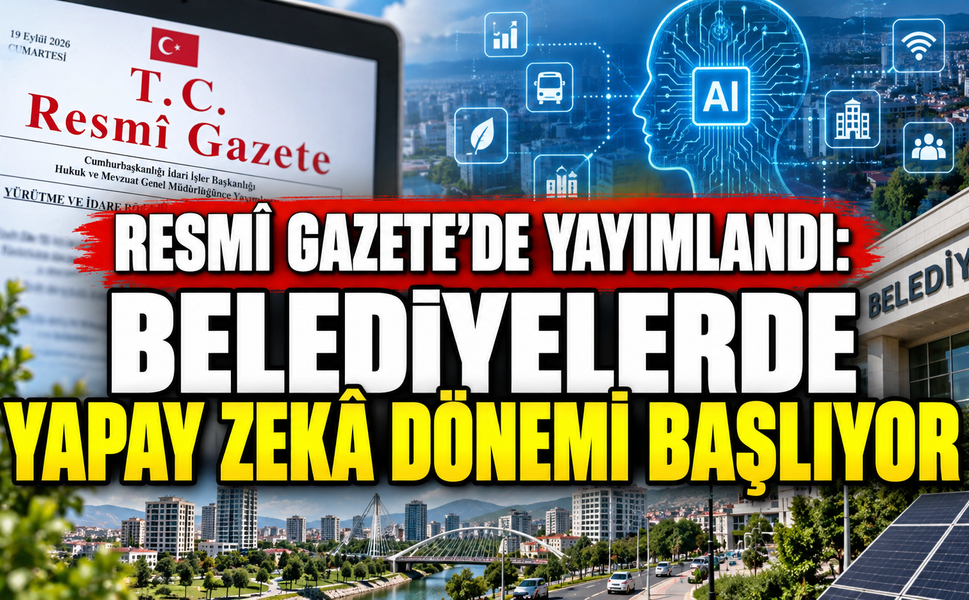 Resmî Gazete’de yayımlandı: Belediyelerde yapay zekâ dönemi başlıyor