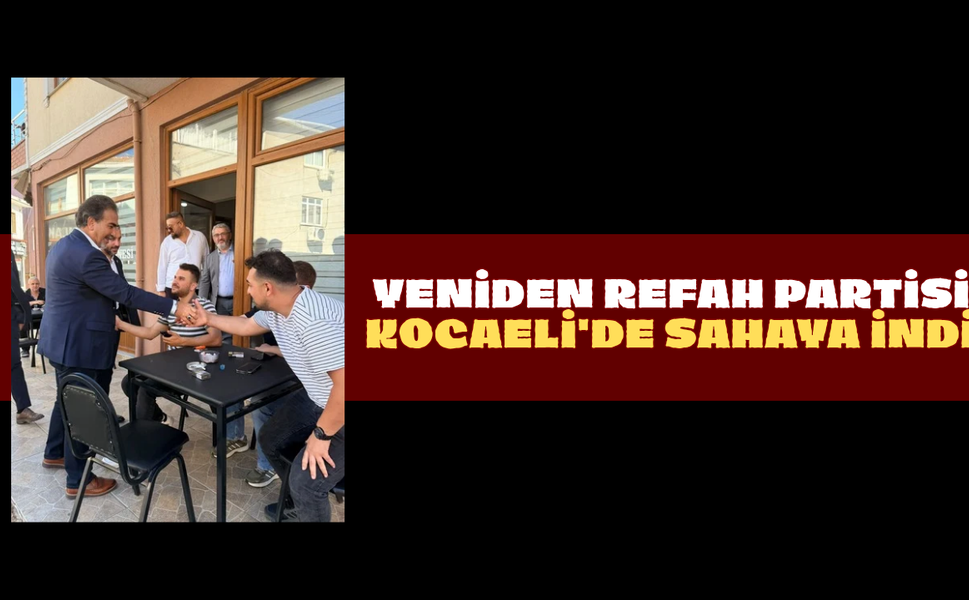 Yeniden Refah Partisi Kocaeli'de Sahaya İndi