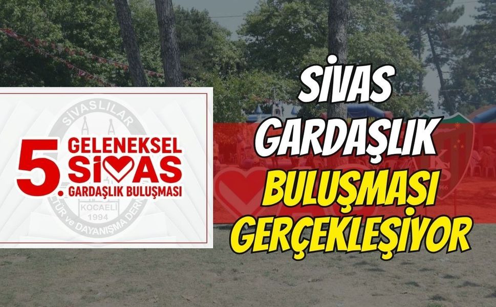 Kocaeli Sivas Gardaşlık Buluşması Bugün Gerçekleşiyor