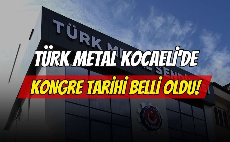 Türk Metal Kocaeli Şubesi’nde kongre tarihi belli oldu