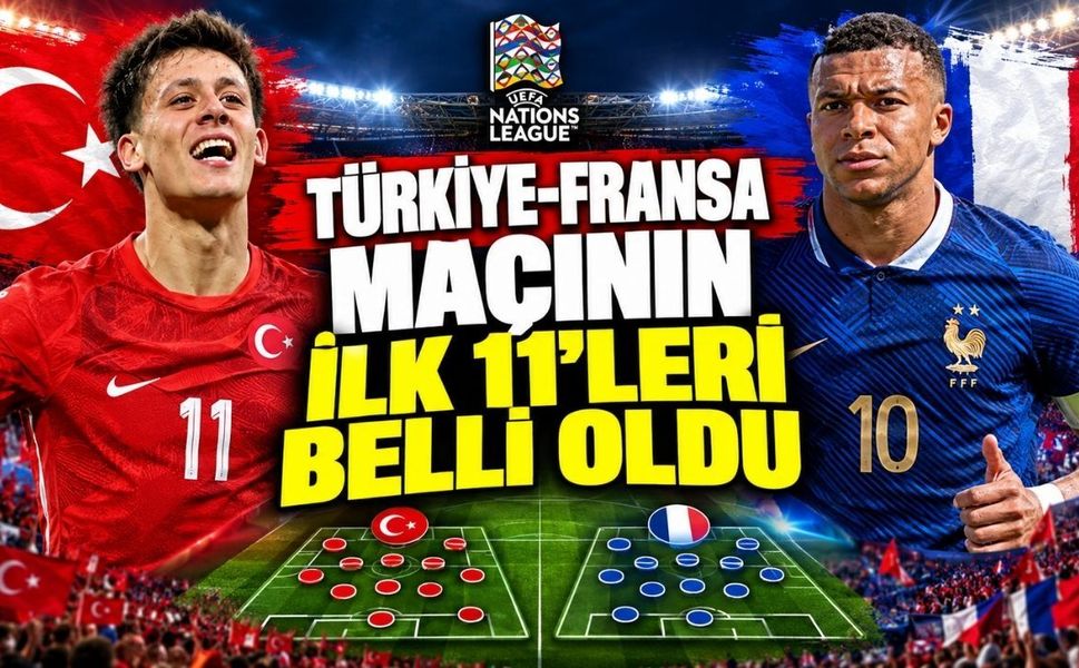 Türkiye-Fransa maçının ilk 11’leri belli oldu
