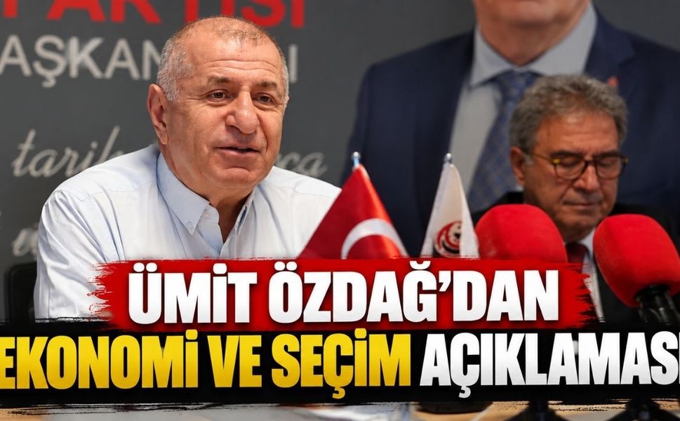 Ümit Özdağ’dan ekonomi ve seçim açıklaması