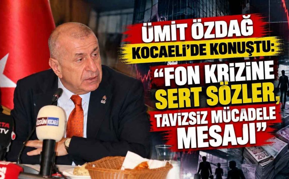 Ümit Özdağ Kocaeli’de Konuştu: “Fon Krizine Sert Sözler, Tavizsiz Mücadele Mesajı”