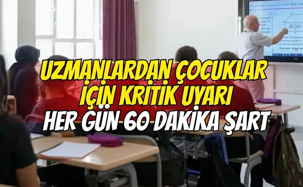 Uzmanlardan Çocuklar İçin Kritik Uyarı: Her Gün 60 Dakika Şart