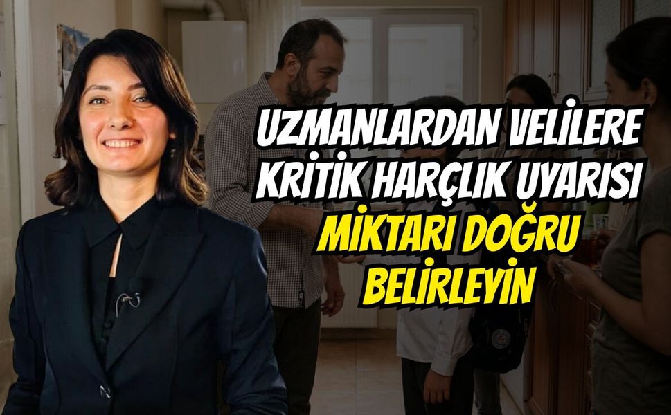 Uzmanlardan Velilere Kritik Harçlık Uyarısı: Miktarı Doğru Belirleyin