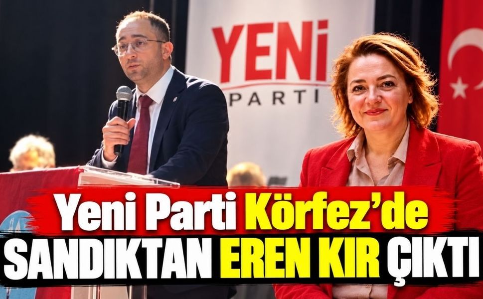 Yeni Parti Körfez’de sandıktan Eren Kır çıktı