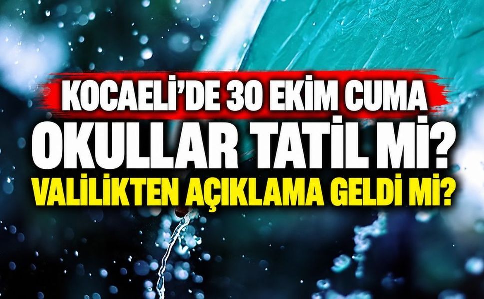 Kocaeli'de 30 Ekim Cuma okullar tatil mi? Valilikten açıklama geldi mi?