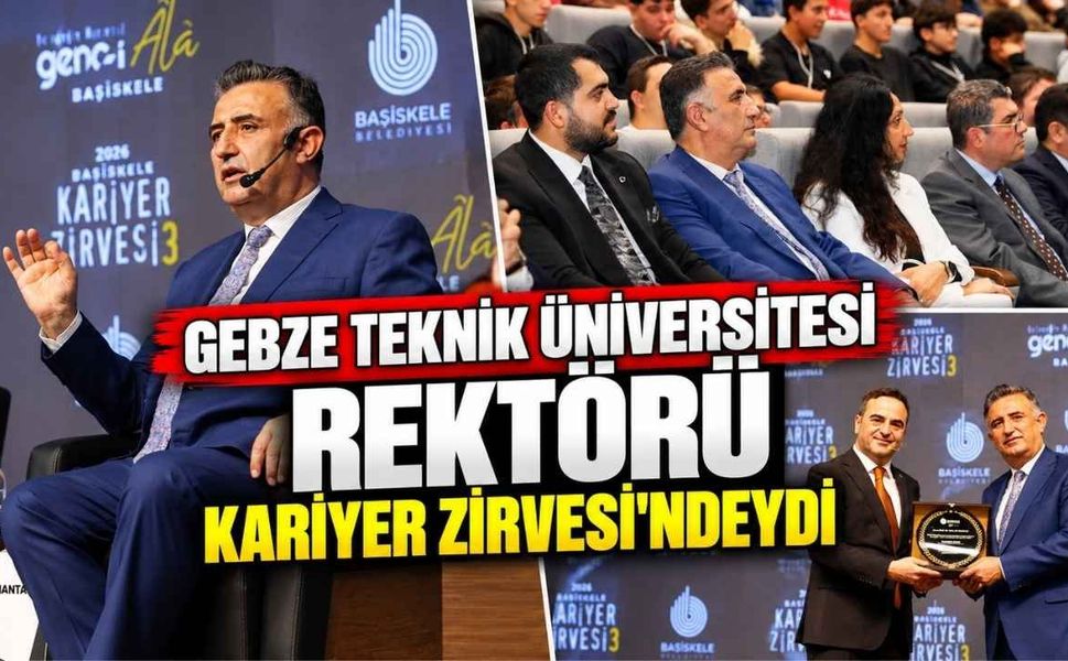 Gebze Teknik Üniversitesi Rektörü Kariyer Zirvesi'ndeydi