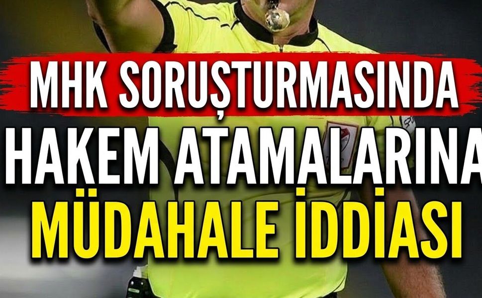 MHK Soruşturmasında Hakem Atamalarına Müdahale İddiası