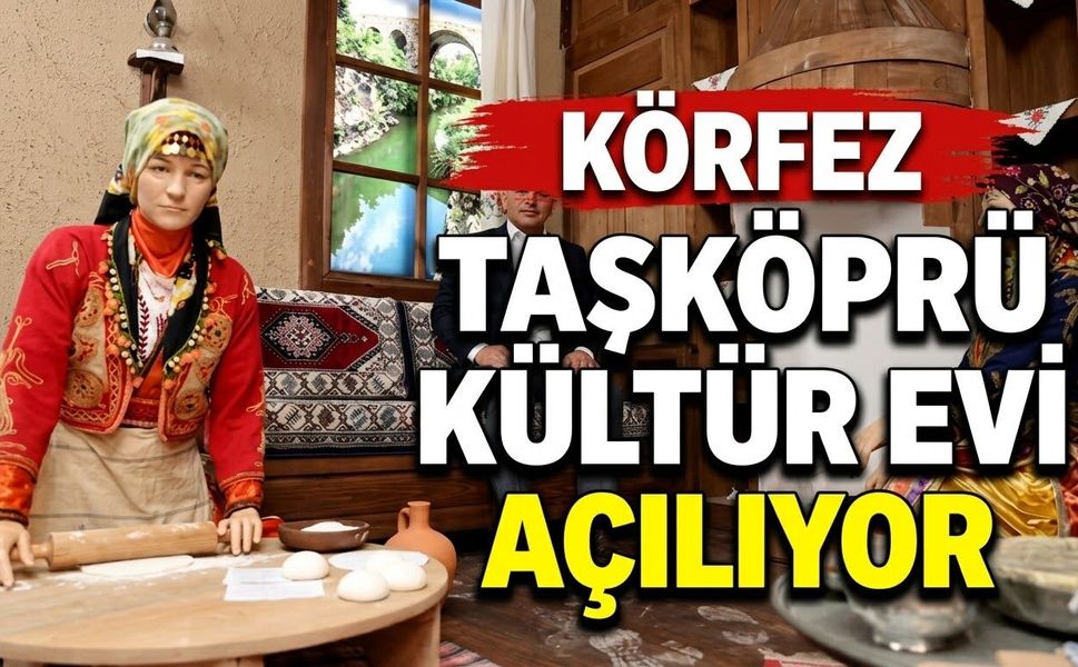 Körfez Taşköprü Kültür Evi Açılıyor